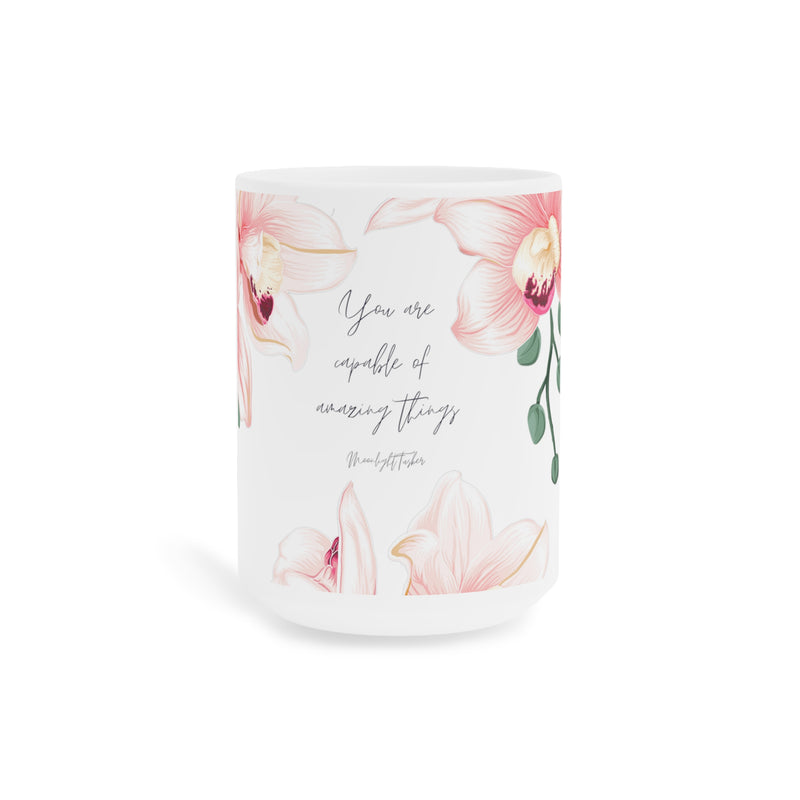 "You are capable of amazing things" Ceramic Mugs (11oz, 15oz)