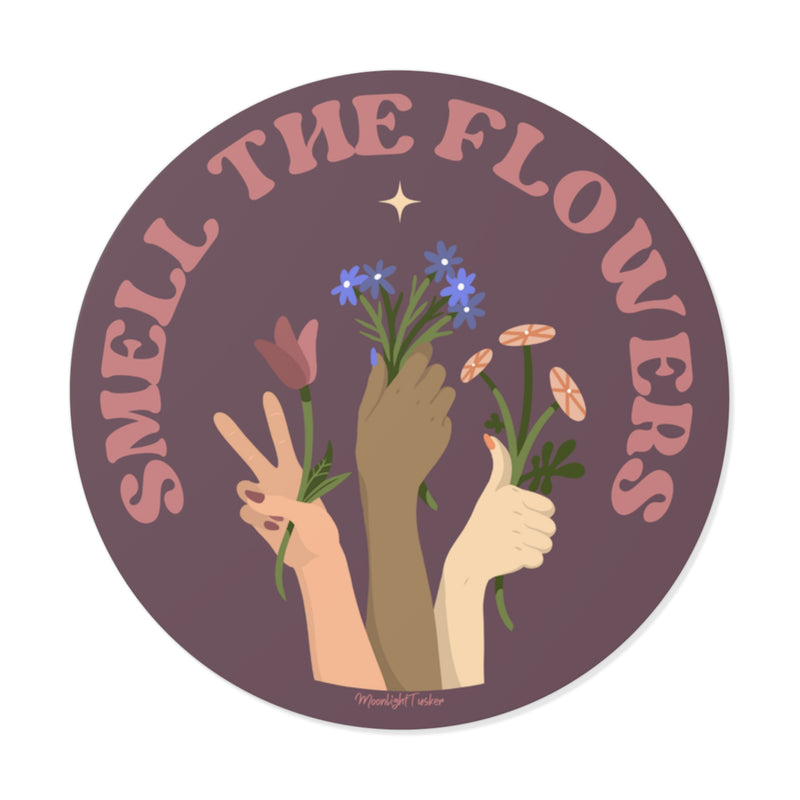 "Smell The Flowers" - 2x2 Round Vinyl Sticker
