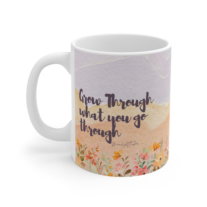 "Grow Through  what you go through" Ceramic Mugs (11oz)