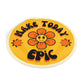 "Make Today Epic" - Round Vinyl Sticker