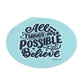 "All things are possible if you believe" - Round Vinyl Stickers