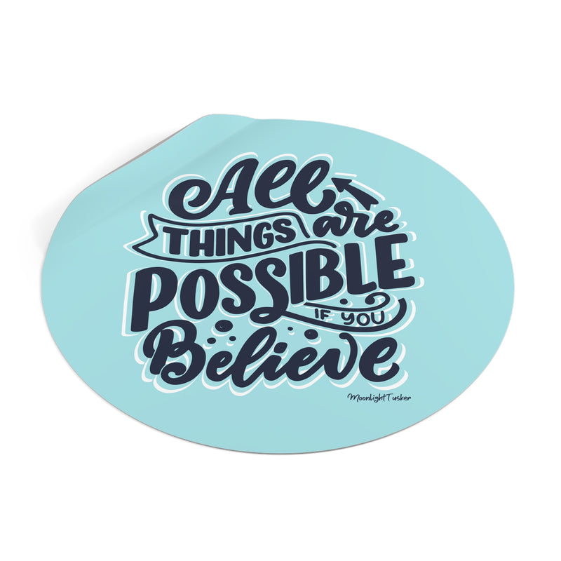 "All things are possible if you believe" - Round Vinyl Stickers