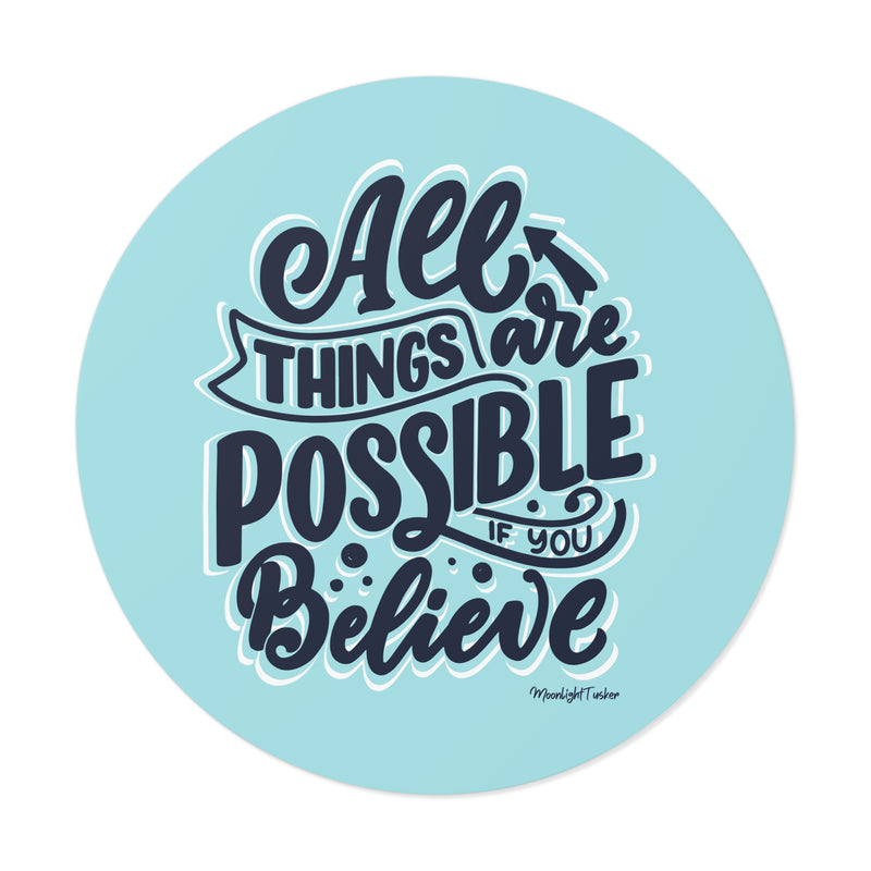 "All things are possible if you believe" - Round Vinyl Stickers