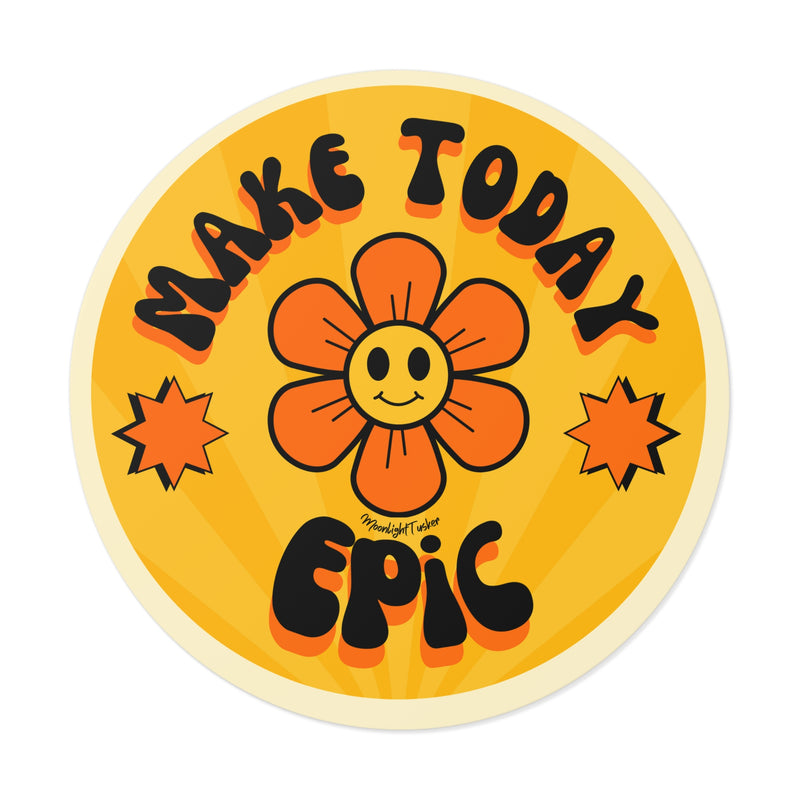 "Make Today Epic" - Round Vinyl Sticker